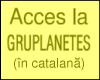 Acces la GRUPLANETES